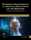 Enterprise Transformation to Artificial Intelligence and the Metaverse: Strategies for the Technology Revolution Cover Image