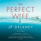 The Perfect Wife: A Novel By JP Delaney, Saskia Maarleveld (Read by), Graham Halstead (Read by), Euan Morton (Read by), JP Delaney (Read by) Cover Image