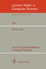 Group Theoretical Methods in Image Processing (Lecture Notes in Computer Science #413) By Reiner Lenz Cover Image