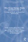 Why Group Therapy Works and How to Do It: A Guide for Health and Social Care Professionals (New International Library of Group Analysis) Cover Image