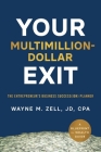 Your Multimillion-Dollar Exit: The Entrepreneur's Business Success(ion) Planner: A Blueprint for Wealth Guide Cover Image