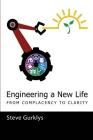 Engineering a New Life: From Complacency to Clarity By Steve Gurklys Cover Image