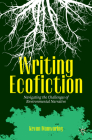 Writing Ecofiction: Navigating the Challenges of Environmental Narrative By Kevan Manwaring Cover Image