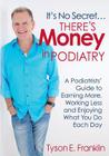 It's No Secret...There's Money in Podiatry By Tyson E. Franklin Cover Image