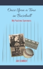 Once Upon a Time in Baseball: My Pastime Summers By Jan Sumner Cover Image