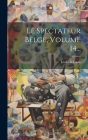 Le Spectateur Belge, Volume 14... By Léon de Foere Cover Image