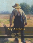 My Antonia: Large Print By Willa Cather Cover Image