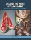 Discover the World of Yarn Bombing: Ignite Your Creativity with Easy Crochet Book Cover Image