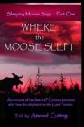 Where the Moose Slept: An account of two late-20th Century pioneers who saw the elephant on the last frontier (Sleeping Moose Saga #1) By Atwood Cutting, Kate Peters (Photographer), Susan Maceachern (Prepared by) Cover Image