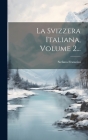 La Svizzera Italiana, Volume 2... By Stefano Franscini Cover Image