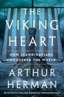 The Viking Heart: How Scandinavians Conquered the World Cover Image