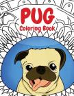 Pug Coloring Book: A Funny Coloring Activity Book for Kids, Adults and Pug Lovers who Love Dogs By Pugalicious Coloring Cover Image