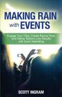 Making Rain with Events: Engage Your Tribe, Create Raving Fans and Deliver Bottom Line Results with Event Marketing Cover Image
