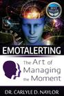 Emotalerting: The Art of Managing the Moment By Carlyle Naylor Cover Image
