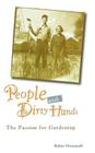 People with Dirty Hands: The Passion for Gardening By Robin Chotzinoff Cover Image