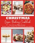 Christmas Vegan Baking Cookbook: 400+ Easy Vegan Recipes Breads, Cakes, Cookies, Pies and Pizzas for your Holiday By Wilona Bailey Cover Image