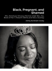 Black, Pregnant, and Shamed: One Mother Account of Her Experiences with 3 High Risk Pregnancies Cover Image