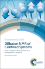 Diffusion NMR of Confined Systems: Fluid Transport in Porous Solids and Heterogeneous Materials (New Developments in NMR #9) By Rustem Valiullin (Editor) Cover Image