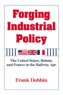 Forging Industrial Policy: The United States, Britain, and France in the Railway Age Cover Image