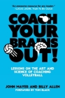 Coach Your Brains Out: Lessons On The Art And Science Of Coaching Volleyball Cover Image