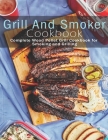 Grill and Smoker Cookbook: Complete Wood Pellet Grill Cookbook for Smoking and Grilling By Andy Sutton Cover Image