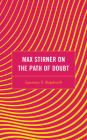Max Stirner on the Path of Doubt By Lawrence S. Stepelevich Cover Image