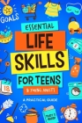Essential Life Skills for Teens & Young Adults: A Practical Guide to Time & Money Management, Basics of Cooking, Cleaning, and More, So You Can Set Yo Cover Image