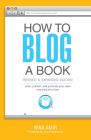 How to Blog a Book Revised and Expanded Edition: Write, Publish, and Promote Your Work One Post at a Time By Nina Amir Cover Image
