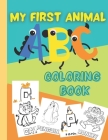 My First Animal ABC Coloring Book: A fun Activity Book for Toddlers and Preschool Kids Ages 1-3 2-4 & 5 to Learn the English Alphabet Letters from A t By Rayane's Activity Books Cover Image