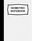 Isometric Notebook: Isometric Graph Paper Notebook, 120 Pages 8.5 x 11Inches, Grid Of Equilateral Triangles Each Measuring .28, Isometric By Isometric Notebook Cover Image