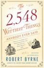 The 2,548 Wittiest Things Anybody Ever Said By Robert Byrne Cover Image
