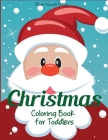 Christmas Coloring Book for Toddlers: 50 Christmas Pages to Color Including Santa, Christmas Trees, Reindeer, Snowman Cover Image