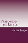 Napoleon the Little By Victor Hugo Cover Image
