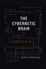 The Cybernetic Brain: Sketches of Another Future By Andrew Pickering Cover Image
