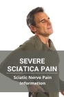 Severe Sciatica Pain- Sciatic Nerve Pain Information: How To Relieve Sciatica Pain By Versie Toombs Cover Image