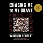 Chasing Me to My Grave: An Artist's Memoir of the Jim Crow South By Winfred Rembert, Erin I. Kelly (Adapted by), Bryan Stevenson (Foreword by) Cover Image