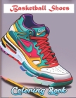 Basketball Shoes Coloring Book: Cool Sneakers Basketball Lovers of all ages Kids and Adults Cover Image