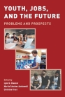 Youth, Jobs, and the Future: Problems and Prospects By Lynn S. Chancer (Editor), Martín Sánchez-Jankowski (Editor), Christine Trost (Editor) Cover Image