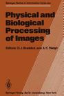 Physical and Biological Processing of Images: Proceedings of an International Symposium Organised by the Rank Prize Funds, London, England, 27-29 Sept By O. J. Braddick (Editor), A. C. Sleigh (Editor) Cover Image