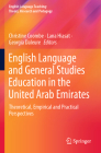 English Language and General Studies Education in the United Arab Emirates: Theoretical, Empirical and Practical Perspectives By Christine Coombe (Editor), Lana Hiasat (Editor), Georgia Daleure (Editor) Cover Image