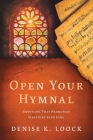 Open Your Hymnal: Devotions That Harmonize Scripture with Song By Denise K. Loock Cover Image