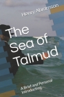 The Sea of Talmud: A Brief and Personal Introduction By Henry Abramson Cover Image