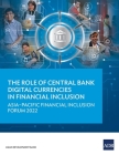 The Role of Central Bank Digital Currencies in Financial Inclusion: Asia-Pacific Financial Inclusion Forum 2022 Cover Image