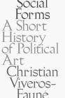 Social Forms: A Short History of Political Art By Christian Viveros-Faune Cover Image