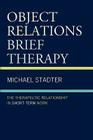 Object Relations Brief Therapy: The Therapeutic Relationship in Short-Term Work (Library of Object Relations) Cover Image