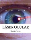 Láser Ocular: Guía básica sobre la cirugía ocular By Maria Leal Cover Image