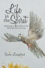 Life in the Spirit: Reflecting on the Work of the Holy Spirit in Our Lives By Steve Langford Cover Image