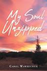 My Soul Unzipped By Carol Wawrychuk Cover Image