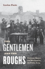 The Gentlemen and the Roughs: Manhood, Honor, and Violence in the Union Army By Lorien Foote Cover Image