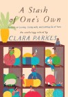 A Stash of One's Own: Knitters on Loving, Living with, and Letting Go of Yarn By Clara Parkes Cover Image